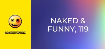 Naked & Funny, 119 еп.