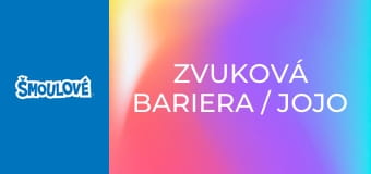 Zvuková bariera / Jojo Zvuková bariera / Jojo