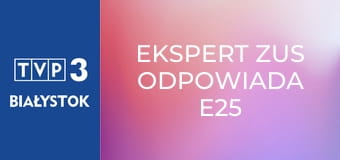 Ekspert ZUS odpowiada E25 - Emerytury pomostowe Ekspert ZUS odpowiada E25 - Emerytury pomostowe