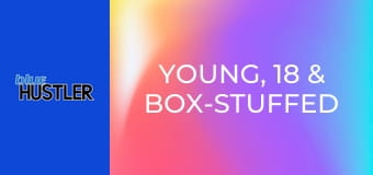 Young, 18 & Box-Stuffed