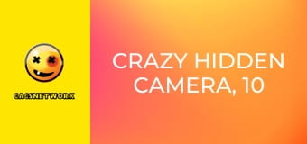 Crazy Hidden Camera, 10 еп.