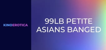 99lb Petite Asians Banged Out