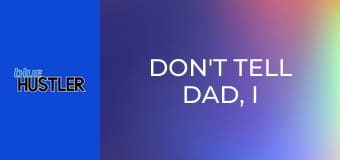 Don't Tell Dad, I Bang My Stepmom!