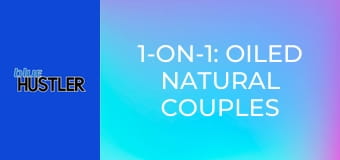 1-on-1: Oiled Natural Couples