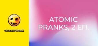 Atomic Pranks, 2 еп.