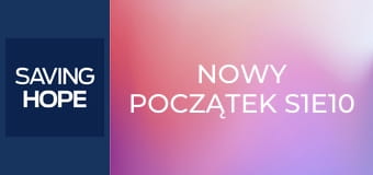 Nowy początek S1E10 Nowy początek S1E10