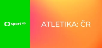 Atletika: ČR Atletika: ČR