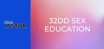 32DD Sex Education