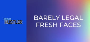 Barely Legal Fresh Faces