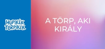 A törp, aki király akart lenni / A szépség csak egy törpnyit fontos