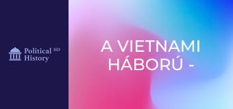 A vietnami háború - 2. rész A vietnami háború - 2. rész