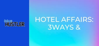 Hotel Affairs: 3Ways & Stuffed