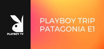 Playboy Trip Patagonia E1