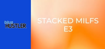 Stacked MILFs E3