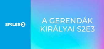 A gerendák királyai S2E3 - Nagy ügy A gerendák királyai S2E3 - Nagy ügy