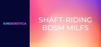 Shaft-Riding BDSM MILFs
