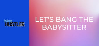 Let's Bang the Babysitter S9E3