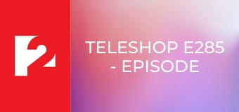 TELESHOP E285 - Episode 285 TELESHOP E285 - Episode 285