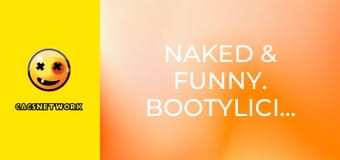 Naked & Funny. Bootylicious!