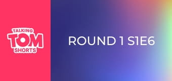 Round 1 S1E6