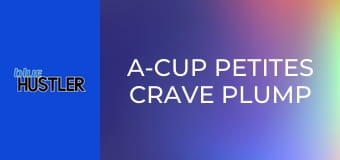 A-Cup Petites Crave Plump Poles