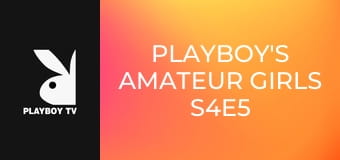 Playboy's Amateur Girls S4E5 Playboy's Amateur Girls S4E5