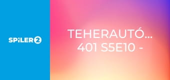 Teherautó-mentők: 401 S5E10 - Sosem állok meg Teherautó-mentők: 401 S5E10 - Sosem állok meg