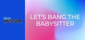 Let's Bang The Babysitter #8 E8