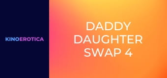 Daddy Daughter Swap 4