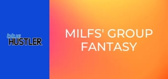 MILFs' Group Fantasy