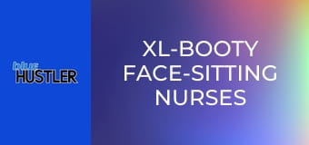 XL-Booty Face-Sitting Nurses