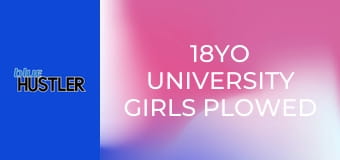 18YO University Girls Plowed