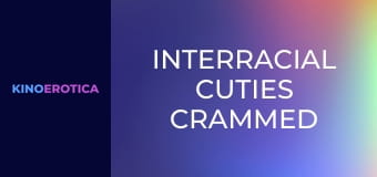 Interracial Cuties Crammed