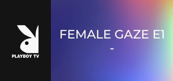 Female Gaze E1 - Jessica