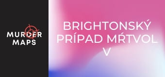 Brightonský prípad mŕtvol v lodných kufroch Brightonský prípad mŕtvol v lodných kufroch