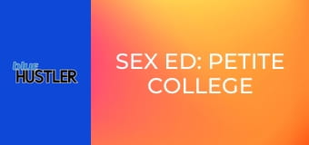 Sex Ed: Petite College Girls Earn Ds