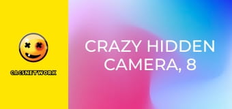 Crazy Hidden Camera, 8 еп.