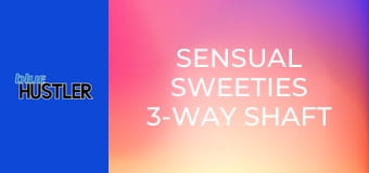 Sensual Sweeties 3-Way Shaft Share