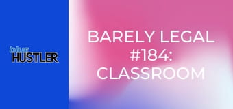 Barely Legal #184: Classroom Cuties E184