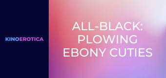 All-Black: Plowing Ebony Cuties