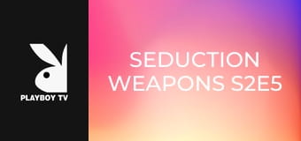 Seduction Weapons S2E5