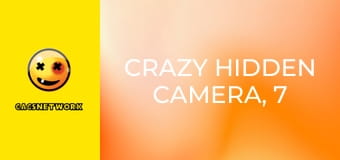 Crazy Hidden Camera, 7 еп.