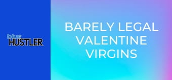 Barely Legal Valentine Virgins