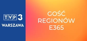 Gość regionów E365 Gość regionów E365