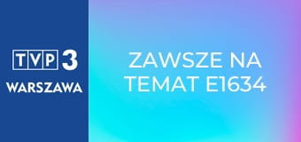 Zawsze na temat E1634 Zawsze na temat E1634