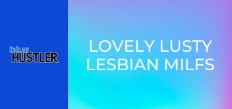 Lovely Lusty Lesbian MILFs