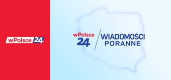 Wiadomości poranne wPolsce24 Wiadomości poranne wPolsce24