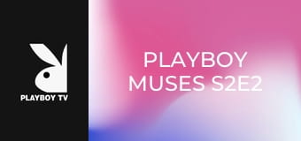 Playboy Muses S2E2