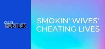 Smokin' Wives' Cheating Lives