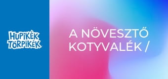A növesztő kotyvalék / Időtörpölő A növesztő kotyvalék / Időtörpölő